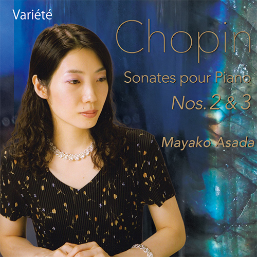 Mayako ASADA Chopin Piano Sonatas No.2 & No.3 浅田真弥子 ショパン　ソナタ２番 変ロ短調 作品35　ソナタ３番 ロ短調 作品58